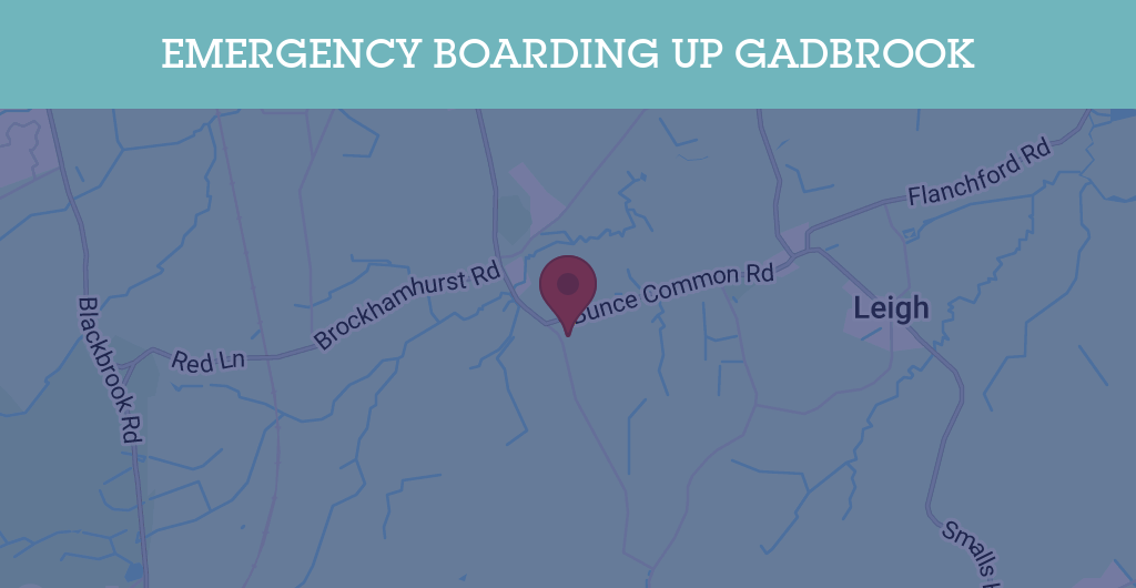 Emergency Boarding Up Services in Gadbrook - RH postcode