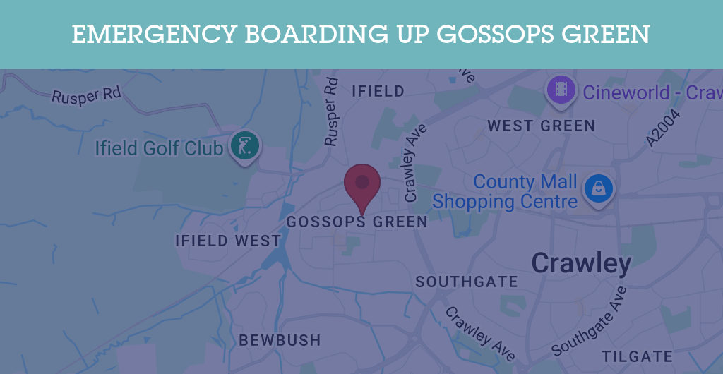 Emergency Boarding Up Services in Gossops Green - RH postcode