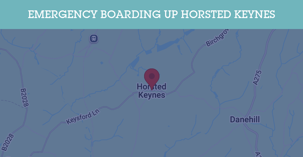 Emergency Boarding Up Services in Horsted Keynes - RH postcode